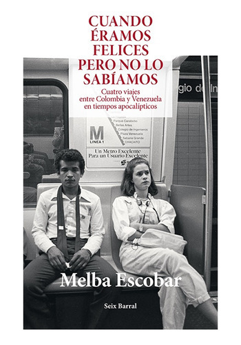 Cuando Eramos Felices Pero No Lo Sabiamo, De Escobar, Melba. Editorial Seix Barral, Tapa Blanda En Español