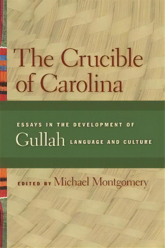 The Crucible Of Carolina : Essays In The Development Of Gullah Language And Culture, De Michael B. Montgomery. Editorial University Of Georgia Press, Tapa Blanda En Inglés