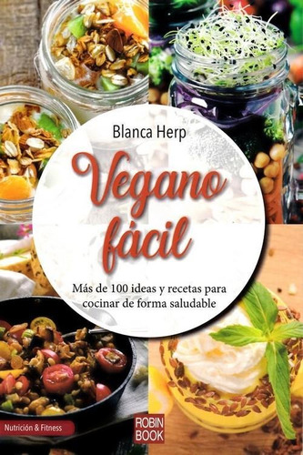 Vegano Facil. Mas De 100 Ideas Y Recetas Para Cocinar De For