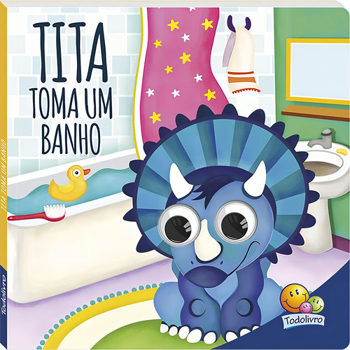 Dinos Arregalados: Tita toma um banho, de The Clever Factory, Inc.. Editorial Todolivro Distribuidora Ltda., capa dura em português, 2022