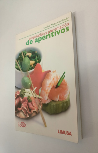Presentacion De Aperitivos: , De Sanchez Maza Miguel. , Vol. Único. Editorial Limusa, Tapa Blanda, Edición Primera En Español, 2008