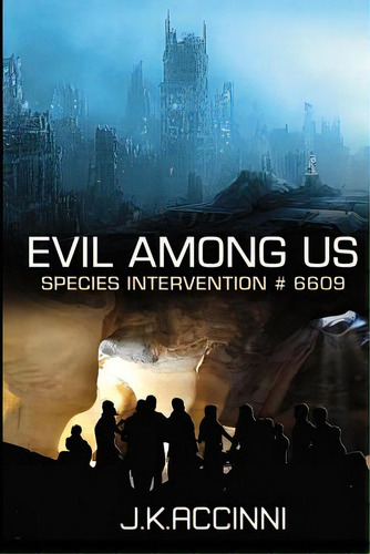 Evil Among Us Species Intervention #6609, De Accinni, J. K.. Editorial Createspace, Tapa Blanda En Inglés