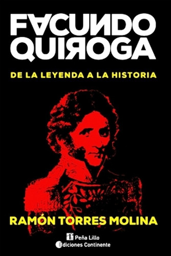 Facundo Quiroga De La Leyenda A La Historia - Torres Molina