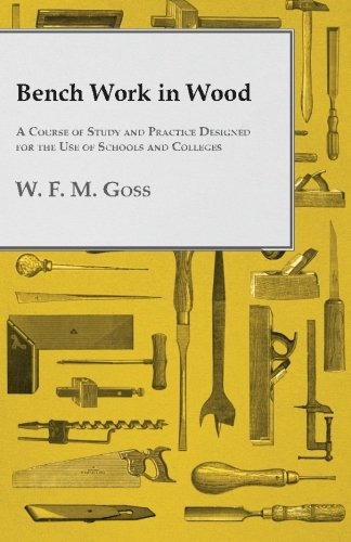 Bench Work In Wood A Course Of Study And Practice Designed F