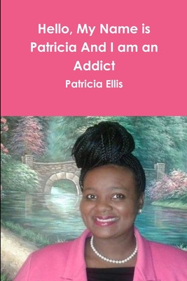Libro Hello, My Name Is Patricia And I Am An Addict - Ell...
