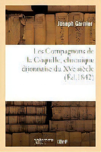 Les Compagnons De La Coquille, Chronique Dijonnaise Du Xve Siecle, De Gabbriel Breunot. Editorial Hachette Livre - Bnf, Tapa Blanda En Francés