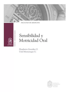 SENSIBILIDAD Y MOTRICIDAD ORAL, de González Oneto, Humberto.. Editorial EdicionesUC, tapa blanda, edición 1.0 en español, 2016