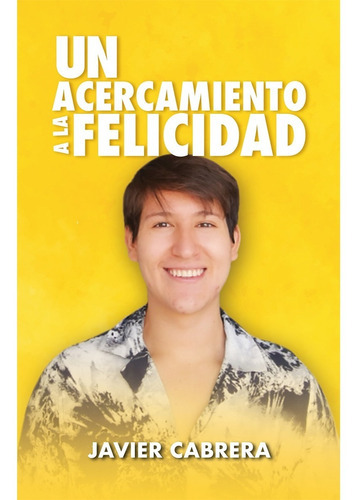 Un Acercamiento A La Felicidad, De Cabrera, Javier. Editorial Hola Publishing Internacional, Tapa Blanda, Edición 1 En Español