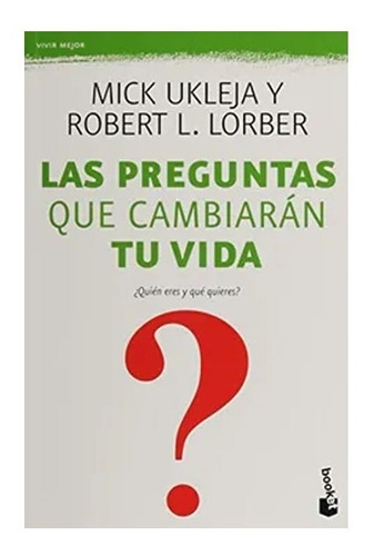 Las Preguntas Que Cambiarán Tu Vida: Las Preguntas Que Cambiarán Tu Vida, De Mick Ukleja. Editorial Booket, Tapa Blanda, Edición 1 En Español, 2014