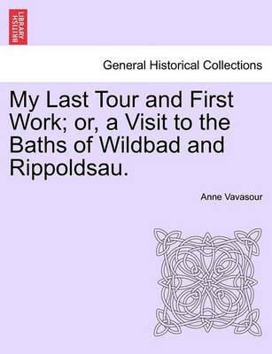 Libro My Last Tour And First Work; Or, A Visit To The Bat...