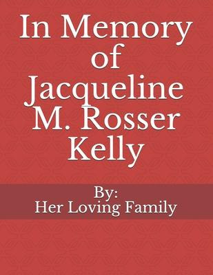 Libro In Memory Of Jacqueline M. Rosser Kelly - Her Lovin...