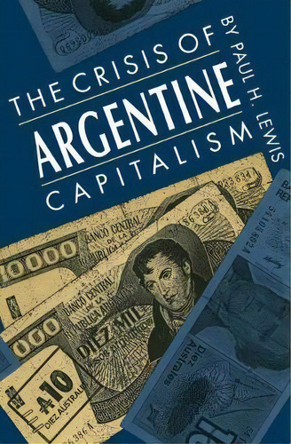 The Crisis Of Argentine Capitalism, De Paul H. Lewis. Editorial University North Carolina Press, Tapa Blanda En Inglés