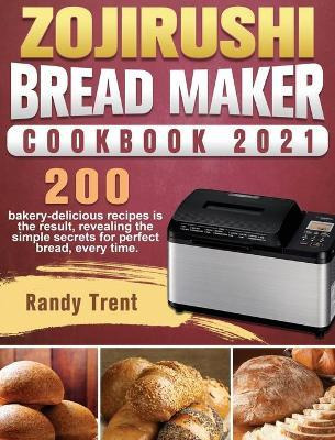 Libro Zojirushi Bread Maker Cookbook 2021 : 200 Bakery-de...