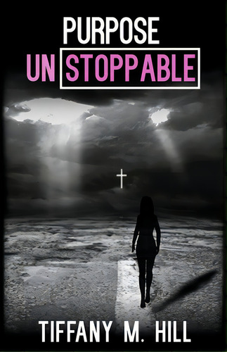 Purpose Unstoppable, De Hill, Tiffany M.. Editorial Lightning Source Inc, Tapa Blanda En Inglés