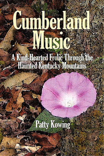 Cumberland Music: A Kind-hearted Frolic Through The Haunted Kentucky Mountains, De Kowing, Patty. Editorial Authorhouse, Tapa Blanda En Inglés