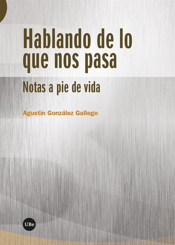 Hablando De Lo Que Nos Pasa, De Gonzalez Gallego, Agustin. Editorial Publicacions I Edicions De La Universitat De Barce, Tapa Blanda En Español