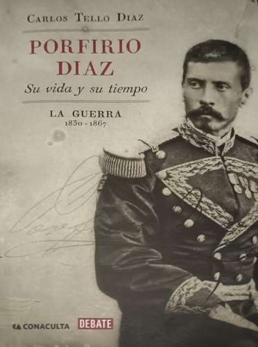 Carlos Tello Díaz, Porfirio Díaz La Guerra 1830-1867 Su Vida