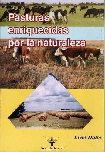 Pasturas Enriquecidas Por La Naturaleza: Pasturas Enriquecidas Por La Naturaleza, De Dutto, Livio. Editorial Hemisferio Sur, Tapa Blanda En Español