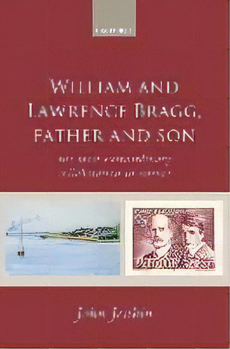 William And Lawrence Bragg, Father And Son : The Most Extraordinary Collaboration In Science, De John Jenkin. Editorial Oxford University Press, Tapa Blanda En Inglés