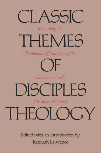 Classic Themes Of Disciples Theology, De Kenneth Lawrence. Editorial Texas Christian University Press U S, Tapa Blanda En Inglés