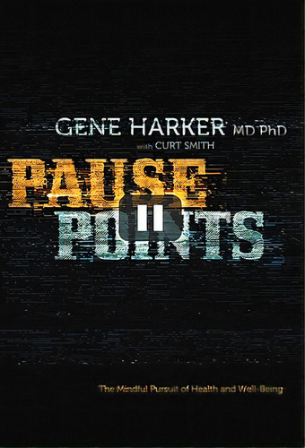 Pause Points: The Mindful Pursuit Of Health And Well-being, De Harker, Gene. Editorial Authorhouse, Tapa Blanda En Inglés