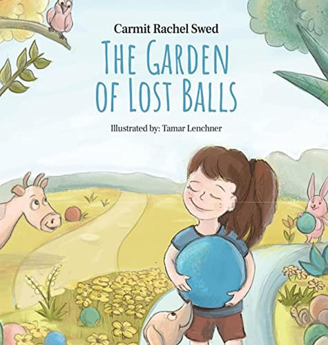 The Garden Of Lost Balls: A Children's Picture Book That Helps Kids Cope With Losing A Beloved Item,, De Rachel Swed, Carmit. Editorial Carmit Swed Adv, Tapa Pasta Dura En Inglés, 2022