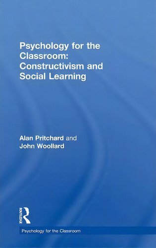 Psychology For The Classroom: Constructivism And Social Learning, De Alan Pritchard. Psychology For The Classroom, Vol. 1. Editorial Taylor Francis Ltd, Tapa Dura En Inglés