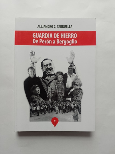 Libro Guardia De Hierro - De Perón A Bergoglio