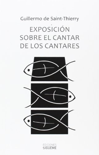 Exposición sobre el cantar de los cantares, de Guillaume de Saint-Thierry. Editorial Ediciones Sigueme S A, tapa blanda en español, 2014