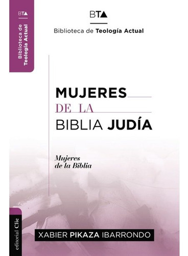 Mujeres de la Biblia Judía, de Pikaza Ibarrondo, Xabier. Editorial Clie, tapa blanda en español, 2022