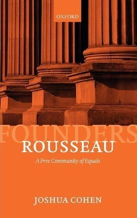 Rousseau : A Free Community Of Equals - Joshua Cohen