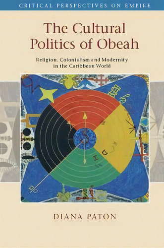 The Cultural Politics Of Obeah : Religion, Colonialism And Modernity In The Caribbean World, De Diana Paton. Editorial Cambridge University Press, Tapa Blanda En Inglés