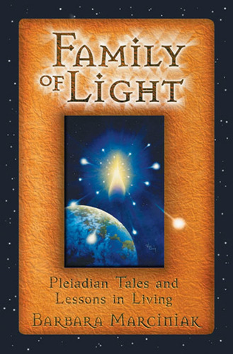 The Family Of Light: Pleiadian Tales And Lessons In Living /