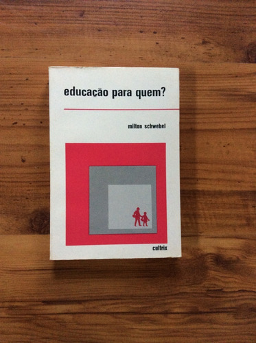 Livro: Educação Para Quem? Milton Schwebel