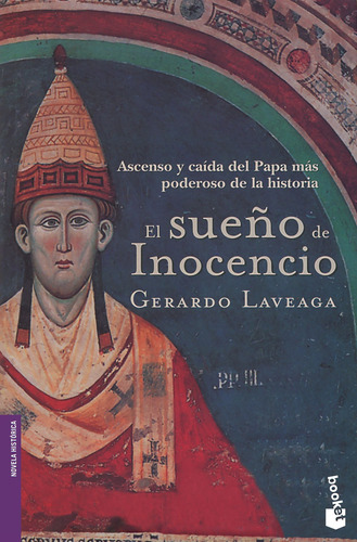 El sueño de Inocencio: Ascenso y caída del Papa más poderoso de la historia, de Laveaga, Gerardo. Historia Editorial Booket México, tapa blanda en español, 2013