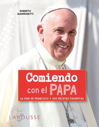 Comiendo con el papa, de Alborghetti, Roberto. Editorial Larousse, tapa dura en español, 2018