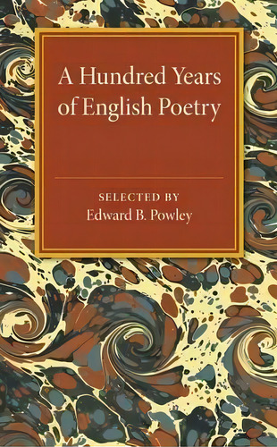 A Hundred Years Of English Poetry, De Edward B. Powley. Editorial Cambridge University Press, Tapa Blanda En Inglés