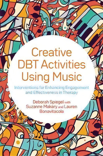 Creative Dbt Activities Using Music : Interventions For Enhancing Engagement And Effectiveness In..., De Deborah Spiegel. Editorial Jessica Kingsley Publishers, Tapa Blanda En Inglés