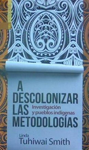 A Descolonizar Las Metodologias - Tuhiwai Smith, Linda