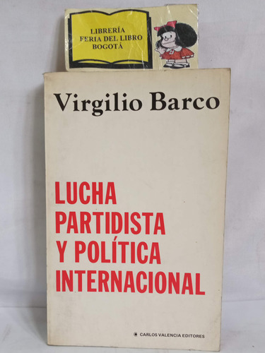 Lucha Partidista Y Política Internacional - Virgilio Barco 