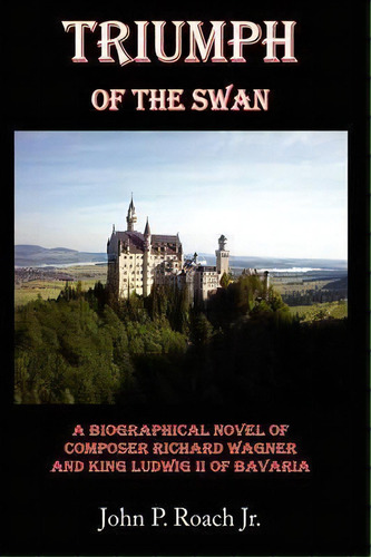 Triumph Of The Swan, De John P. Roach Jr.. Editorial Authorhouse, Tapa Dura En Inglés