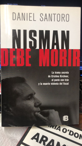 Nisman Debe Morir - Daniel Santoro - Ediciones B (Usado)