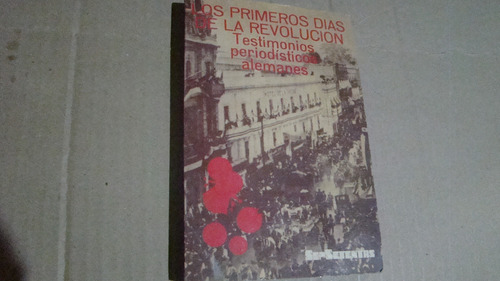 Los Primeros Dias De La Revolucion , Testimonios Periodistic