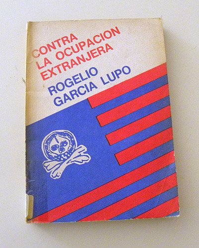 Contra La Ocupación Extranjera - Rogelio García Lupo