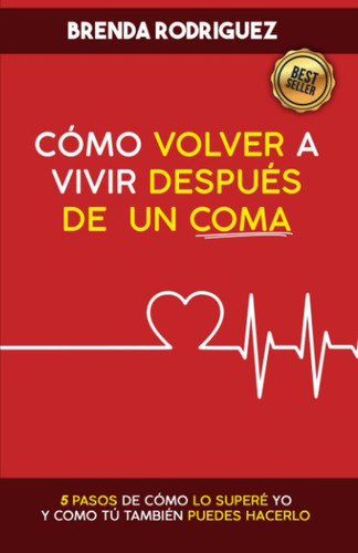 Libro: Como Volver A Vivir Despues De Un Coma: 5 Pasos De Co