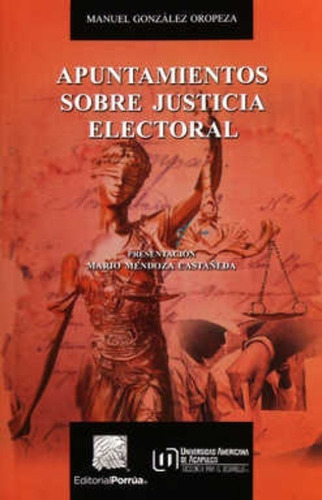 Apuntamientos Sobre Justicia Electoral, De González Oropeza, Manuel. Editorial Porrúa México En Español