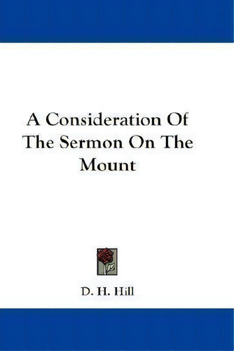 A Consideration Of The Sermon On The Mount, De D H Hill., Vol. 1. Editorial Kessinger Publishing, Tapa Blanda En Inglés