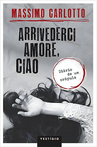 Arrivederci Amore, Ciao, De Massimo Carlotto. Editora Vestígio Em Português