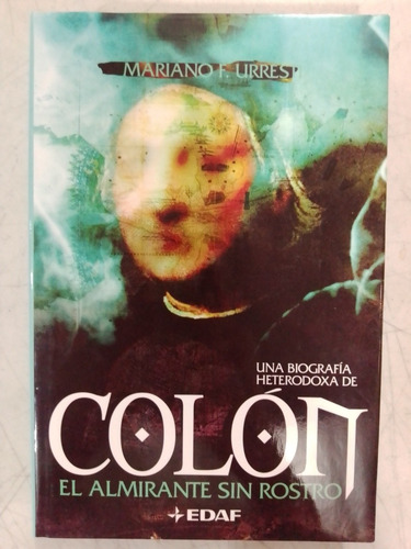 Libro Colon El Almirante Sin Rostro Mariano F Urrest (Usado)