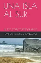 Comprar Una Isla Al Sur: Relato Poetico-fotografico 
